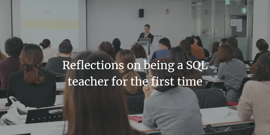 Reflections on being a SQL teacher for the first time
